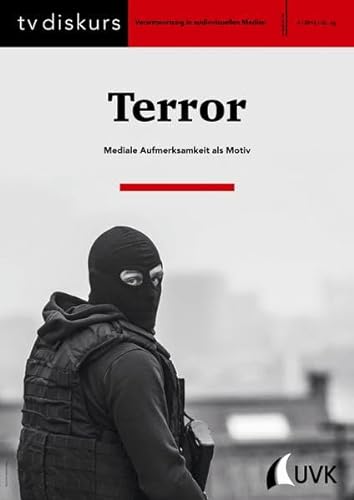 9783867647625: Terror. Mediale Aufmerksamkeit als Motiv (tv diskurs. Verantwortung in audiovisuellen Medien)