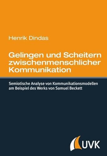 Beispielbild fr Gelingen und Scheitern zwischenmenschlicher Kommunikation semiotische Analyse von Kommunikationsmodellen am Beispiel des Werks von Samuel Beckett zum Verkauf von Antiquariat Stefan Krger