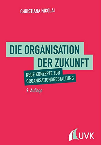 Beispielbild fr Die Organisation der Zukunft. Neue Konzepte zur Organisationsgestaltung zum Verkauf von medimops