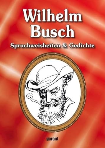 Wilhelm Busch - Lebensweisheiten : Spruchweisheiten & Gedichte - Wilhelm Busch