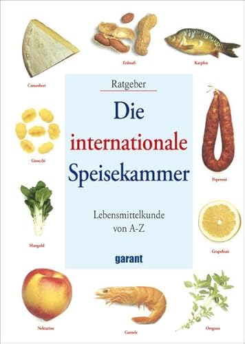 Die internationale Speisekammer : Lebensmittelkunde von A - Z ; Ratgeber - Unknown Author