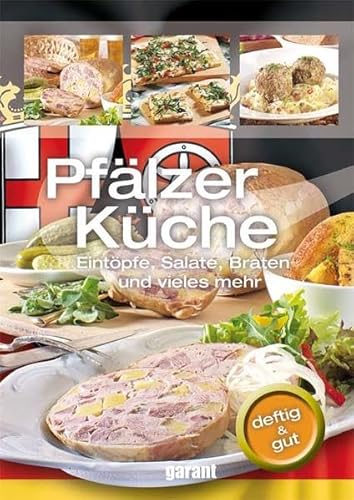 Pfälzer Küche kochen und backen Eintöpfe, Salate, Braten und vieles mehr ; [deftig & gut]