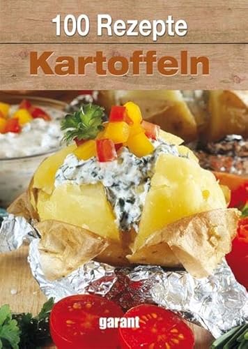 100 Rezepte Kartoffeln - mehrere Autoren Garant Verlag