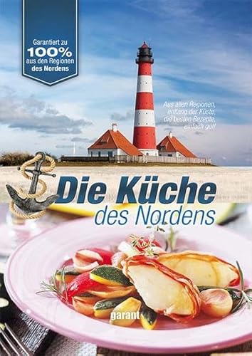 Die Küche des Nordens : Eintöpfe, Salate, Braten und vieles mehr ; [aus allen Regionen entlang der Küste, die besten Rezepte, einfach gut!]