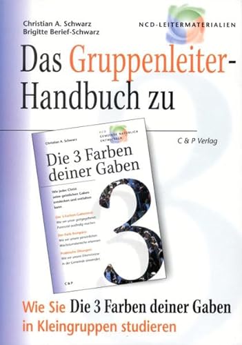 Das Gruppenleiterhandbuch zu Die 3 Farben Deiner Gaben: Wie Sie Die 3 Farben Deiner Gaben in Kleingruppen studieren - Schwarz Christian A, Berief-Schwarz Brigitte