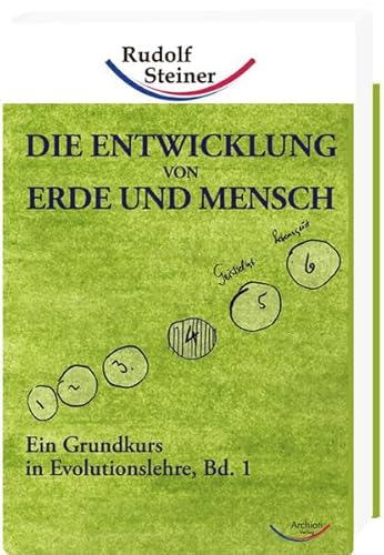 Die Entwicklung von Erde und Mensch: Ein Grundkurs in Evolutionslehre, Bd. 1 (Grundkurse) - Steiner, Rudolf