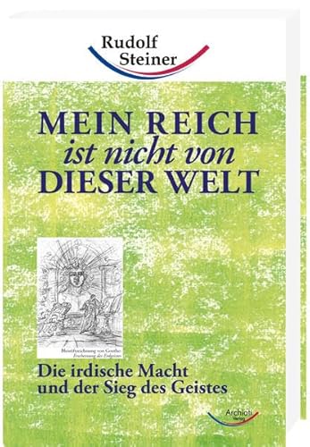 Mein Reich ist nicht von dieser Welt: Die irdische Macht und der Sieg des Geistes - Rudolf Steiner