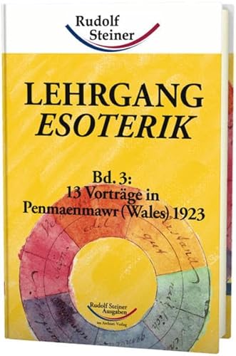 Lehrgang Esoterik / Lehrgang Esoterik, Band 3: 13 Vorträge in Penmaenmawr (Wales) 1923 - Steiner Rudolf