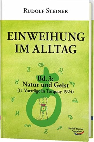 Einweihung im Alltag / Einweihung im Alltag: Bd. 3: Natur und Geist im Menschen (11 Vorträge in Torquay) Bd. 3: Natur und Geist im Menschen (11 Vorträge in Torquay) - Steiner, Rudolf