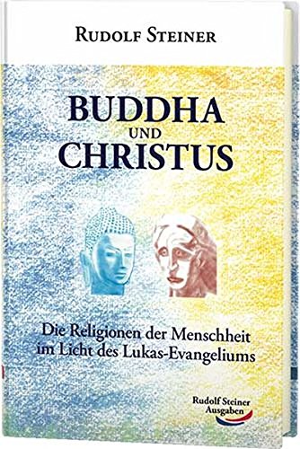 9783867720489: Buddha und Christus: Die Religionen der Menschheit im Licht des Lukas-Evangeliums