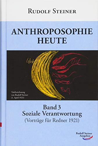 Anthroposophie heute: Band 3: Soziale Verantwortung (Vorträge für Redner 1921): Soziale Verantwortung (Rednerkurs 1921) : Soziale Verantwortung (Rednerkurs 1921) - Rudolf Steiner