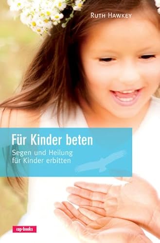 Beispielbild fr Fr Kinder beten: Segen und Heilung fr Kinder erbitten zum Verkauf von medimops