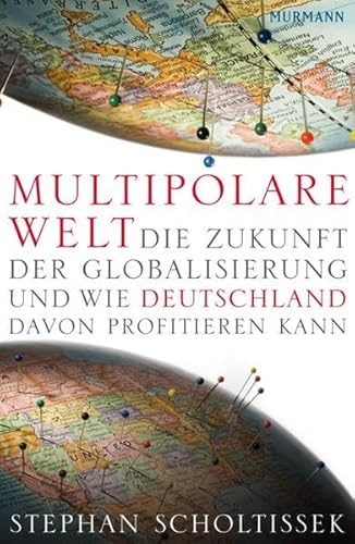 Multipolare Welt. Die Zukunft der Globalisierung und wie Deutschland davon profitieren kann.