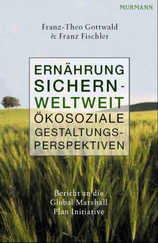 Ernährung sichern - weltweit. Ökosoziale Gestaltungsperspektiven.