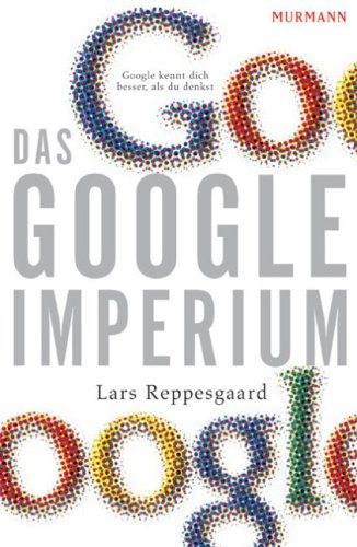 Das Google-Imperium. Mit einer Einführung des Verfassers. Mit einem Register. - Reppesgaard, Lars