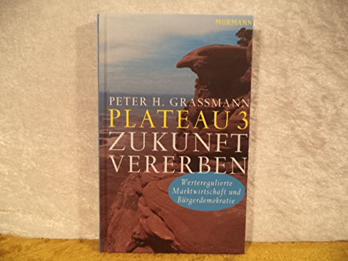 Stock image for Plateau 3: Zukunft vererben. Werteregulierte Marktwirtschaft und Brgerdemokratie. for sale by Paderbuch e.Kfm. Inh. Ralf R. Eichmann