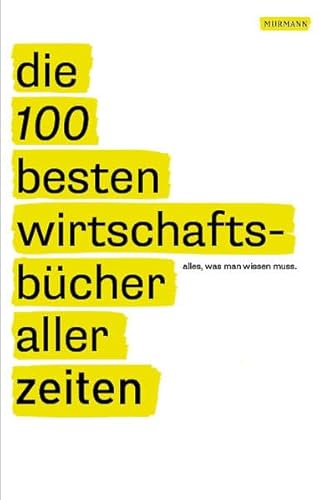 Stock image for Die 100 besten Wirtschaftsbcher aller Zeiten - Alles, was man wissen muss: Alles, was man lesen muss for sale by medimops