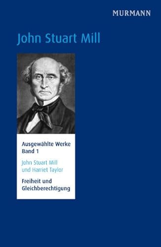 9783867741774: John Stuart Mill und Harriet Taylor, Freiheit und Gleichberechtigung. Ausgewhlte Werke Bd. 1 (N.N.)