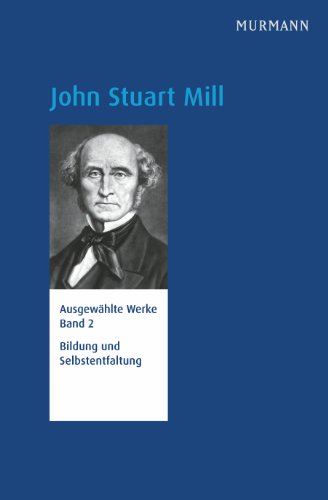 9783867741781: John Stuart Mill, Bildung und Selbstentfaltung. Ausgewhlte Werke Bd. 2 (N.N.)