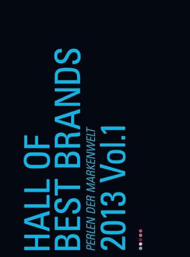 Hall of best brands. Perlen der Markenwelt 2013 Vol. 1: Perlen der Markenwirtschaft 2013 Vol. 1 - Thomas Ebeling (Hg.), Florian Haller (Hg.), Siegfried Högl (Hg.), Christian Köhler (Hg.), Roland Tichy (Hg.), Hajo Depper