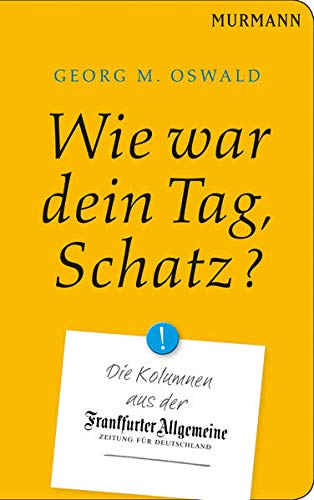 Stock image for Wie war dein Tag, Schatz? Die Kolumnen aus der Frankfurter Allgemeine for sale by Bcherpanorama Zwickau- Planitz