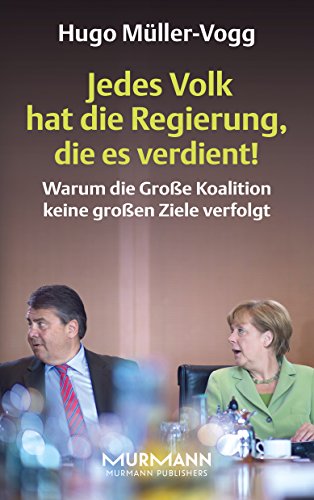 Beispielbild fr Jedes Volk hat die Regierung, die es verdient! Warum die groe Koalition keine groen Ziele verfolgt zum Verkauf von Goodbooks-Wien