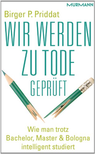 Beispielbild fr Wir werden zu Tode geprft. Wie man trotz Bachelor, Master & Bologna intelligent studiert zum Verkauf von medimops