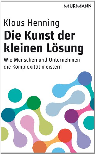 9783867743822: Die Kunst der kleinen Lsung. Wie Menschen und Unternehmen die Komplexitt meistern