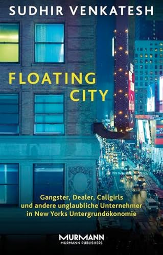 Stock image for Floating City. Gangster, Schlepper, Callgirls und andere unglaubliche Unternehmer in New Yorks Untergrundkonomie for sale by medimops