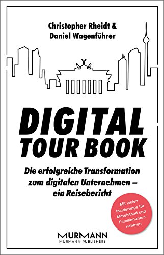 Imagen de archivo de Digital Tour Book: Die erfolgreiche Transformation zum digitalen Unternehmen - ein Reisebericht a la venta por medimops