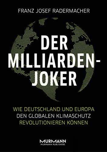 Der Milliarden-Joker: Wie Deutschland und Europa den globalen Klimaschutz revolutionieren können - Radermacher, Franz Josef