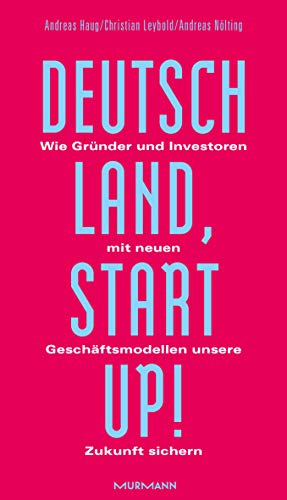 Beispielbild fr Deutschland, Startup!: Wie Grnder und Investoren mit neuen Geschftsmodellen unsere Zukunft sichern zum Verkauf von medimops