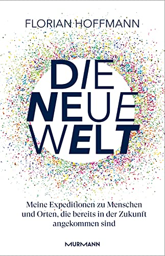 Beispielbild fr Die Neue Welt: Meine Expeditionen zu den aufregendsten Orten und Menschen, die bereits in der Zukunft angekommen sind. zum Verkauf von medimops