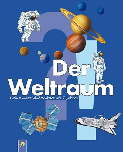 Stock image for Der Weltraum: Mein kunterbuntes Kinderwissen ab 5 Jahren for sale by Ammareal