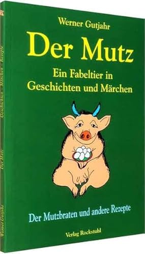 Beispielbild fr Der Mutz - Ein Fabeltier in Geschichten und Mrchen: Der Mutzbraten und andere Rezepte zum Verkauf von medimops