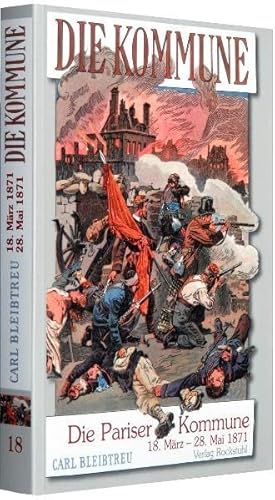 Beispielbild fr Die Pariser Kommune vom 18. Mrz bis zum 28. Mai 1871: Band 18 der 19-bndigen Gesamtausgabe von Carl Bleibtreu zum Deutsch-Franzsischen Krieg 1870/71 zum Verkauf von medimops