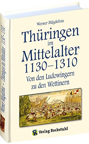 Thüringen im Mittelalter 3. 1130-1310 : Von den Ludowingern zu den Wettinern - Werner Mägdefrau