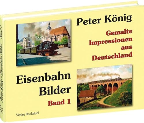 Beispielbild fr PETER KNIG - EISENBAHN BILDER - Band 1: Gemalte Impressionen aus Deutschland zum Verkauf von medimops
