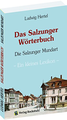 Das Salzunger Wörterbuch (Das Mundartbuch der Stadt Bad Salzungen) - Ein kleines Lexikon (Thüringer Mundart)
