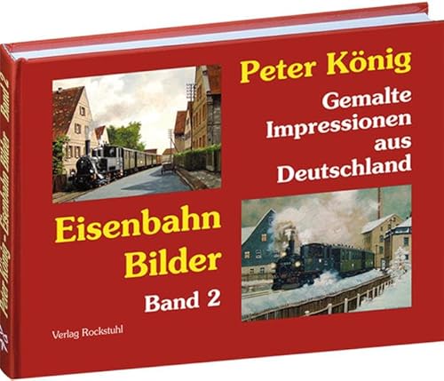 Beispielbild fr PETER KNIG - EISENBAHN BILDER - Band 2: Gemalte Impressionen aus Deutschland zum Verkauf von medimops