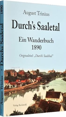 Imagen de archivo de Durch's Saaletal 1890: Saale Wanderbuch - (Band 1 von 4 Bnden der Fluwanderfhrer von August Trinius): Ein Wanderbuch - (Band 1 von 4 Bnden der Fluwanderfhrer von August Trinius) a la venta por medimops