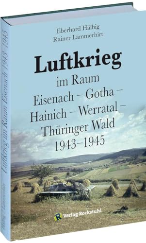 Stock image for Luftkrieg im Raum Eisenach - Gotha - Hainich - Werratal - Thringer Wald 1943-1945 for sale by GreatBookPrices