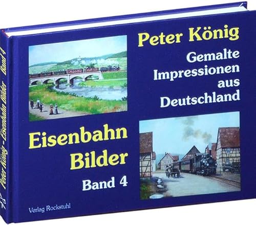 9783867774239: PETER KNIG - EISENBAHN BILDER - Band 4: Gemalte Impressionen aus Deutschland