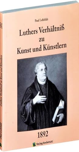 Beispielbild fr Luthers Verhltniss zu Kunst und Knstlern [MARTIN LUTHER UND DIE KUNST] zum Verkauf von medimops