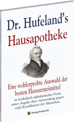 Beispielbild fr Dr. Hufeland's Hausapotheke: Eine wohlerprobte Auswahl der besten Hausarzneimittel in lexikalisch-alphabetischer Form unter Angabe ihrer Anwendung gegen viele Krankheiten der Menschen. zum Verkauf von medimops