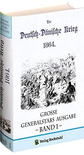 Der Deutsch-Dänische Krieg 1864 : Große Generalstabs Ausgabe 1 - Reprint der Ausgabe von 1886 - Abtheilung für Kriegsgeschichte Großen Generalstabe