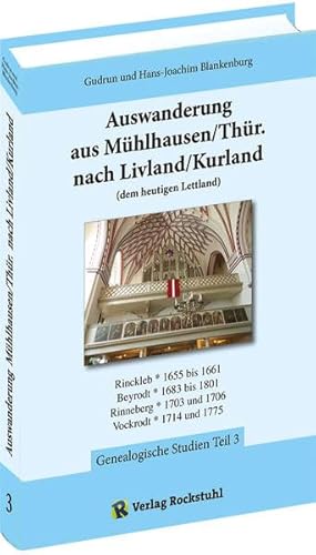 Stock image for Auswanderung aus Mhlhausen/Thr. nach Livland/Kurland (dem heutigen Lettland) - Band 3 von 3 : Genealogische Studien Teil 3 for sale by Buchpark