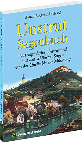 Stock image for Unstrut Sagenbuch: Das sagenhafte Unstrutland mit den schnsten Sagen von der Quelle bis zur Mndung [Taschenbuch] for sale by medimops