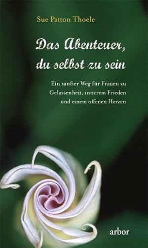 Beispielbild fr Das Abenteuer, du selbst zu sein: Ein sanfter Weg fr Frauen zu Gelassenheit, innerem Frieden und einem offenen Herzen zum Verkauf von medimops