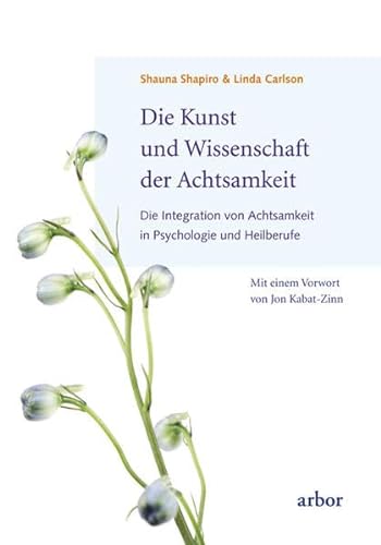 Stock image for Die Kunst und Wissenschaft der Achtsamkeit: Die Integration von Achtsamkeit in Psychologie und Heilberufe for sale by medimops